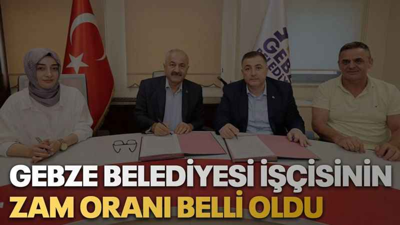 Gebze belediyesi işçisinin zam oranı belli oldu